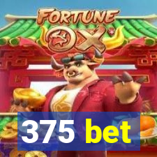 375 bet